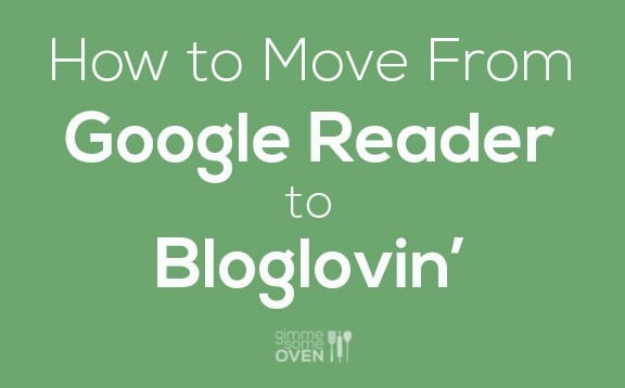 How To Move From Google Reader to Bloglovin' | gimmesomeoven.com