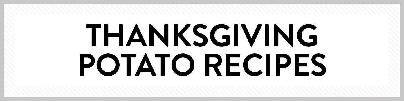 Thanksgiving Potato Recipes Thanksgiving Potato Recipes
