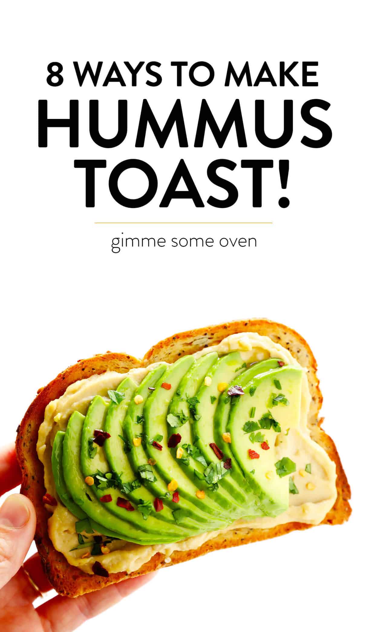 Hummus Toast is fun to customize with your favorite toppings, and makes for a delicious easy breakfast, lunch, dinner or healthy snack! Read more for details on 8 of our favorite toppings -- "everything", avocado, elote, tomato basil, lox, fried egg, mediterranean or honey banana. | gimmesomeoven.com #hummus #toast #healthy #breakfast #dinner #lunch #snack 8 Ways To Make Hummus Toast