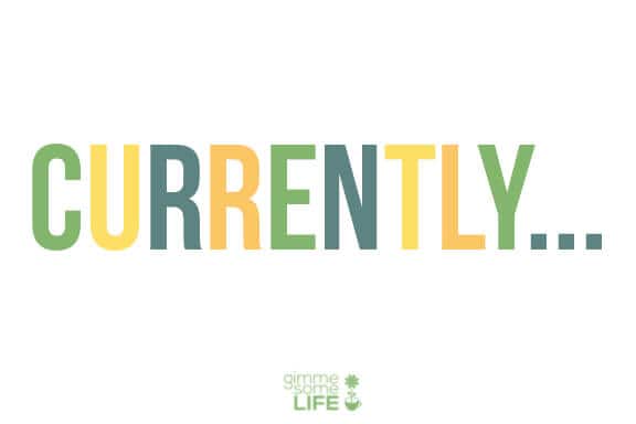 Currently | gimmesomelife.com