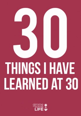 30 Things I Have Learned At 30 | gimmesomelife.com