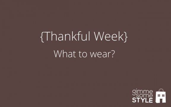 {Thankful Week} What to wear | www.gimmesomestyleblog.com